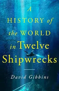 The History of the World in Twelve Shipwrecks (Hardcover)(U)