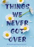 Things We Never Got Over (U)